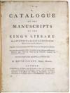 CASLEY, DAVID. A Catalogue of the Manuscripts of the King''s Library: An Appendix to the Catalogue of the Cottonian Library. 1734